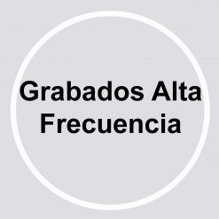 GRABADOS ALTA FRECUENCIA
